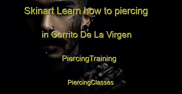 Skinart Learn how to piercing in Cerrito De La Virgen | #PiercingTraining #PiercingClasses #SkinartTraining-Mexico