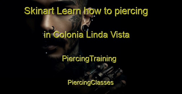 Skinart Learn how to piercing in Colonia Linda Vista | #PiercingTraining #PiercingClasses #SkinartTraining-Mexico