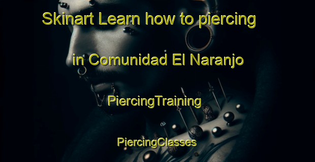 Skinart Learn how to piercing in Comunidad El Naranjo | #PiercingTraining #PiercingClasses #SkinartTraining-Mexico