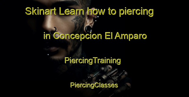 Skinart Learn how to piercing in Concepcion El Amparo | #PiercingTraining #PiercingClasses #SkinartTraining-Mexico