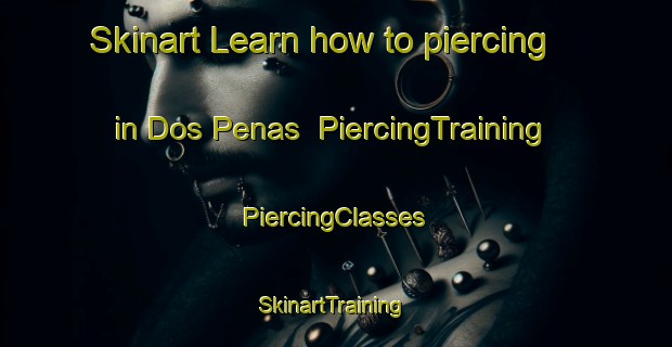 Skinart Learn how to piercing in Dos Penas | #PiercingTraining #PiercingClasses #SkinartTraining-Mexico