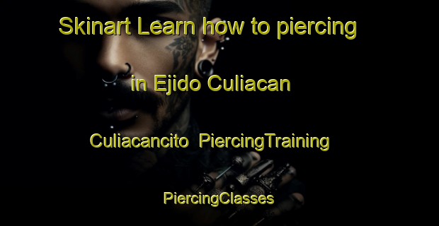 Skinart Learn how to piercing in Ejido Culiacan  Culiacancito | #PiercingTraining #PiercingClasses #SkinartTraining-Mexico