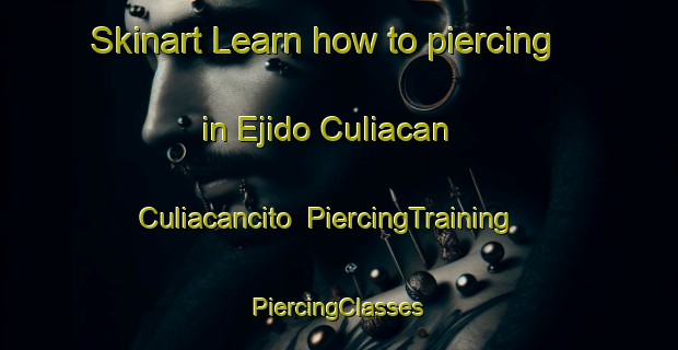 Skinart Learn how to piercing in Ejido Culiacan  Culiacancito | #PiercingTraining #PiercingClasses #SkinartTraining-Mexico