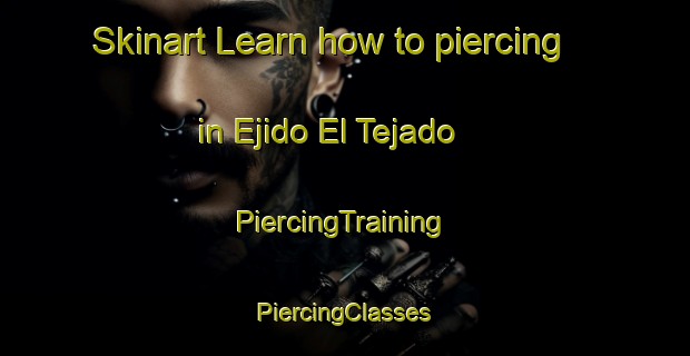 Skinart Learn how to piercing in Ejido El Tejado | #PiercingTraining #PiercingClasses #SkinartTraining-Mexico