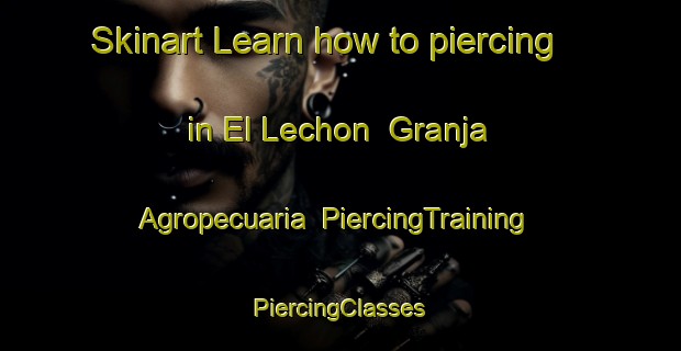 Skinart Learn how to piercing in El Lechon  Granja Agropecuaria | #PiercingTraining #PiercingClasses #SkinartTraining-Mexico