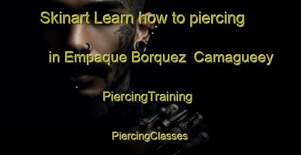 Skinart Learn how to piercing in Empaque Borquez  Camagueey | #PiercingTraining #PiercingClasses #SkinartTraining-Mexico