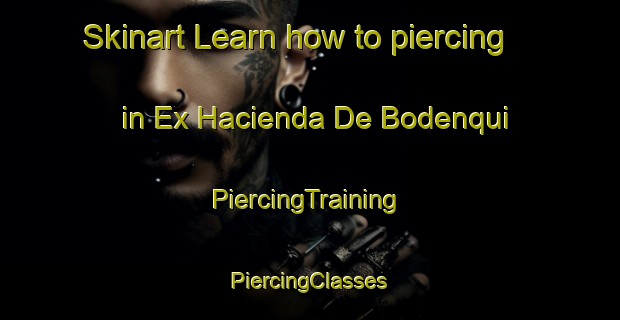 Skinart Learn how to piercing in Ex Hacienda De Bodenqui | #PiercingTraining #PiercingClasses #SkinartTraining-Mexico