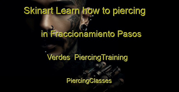 Skinart Learn how to piercing in Fraccionamiento Pasos Verdes | #PiercingTraining #PiercingClasses #SkinartTraining-Mexico