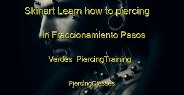 Skinart Learn how to piercing in Fraccionamiento Pasos Verdes | #PiercingTraining #PiercingClasses #SkinartTraining-Mexico