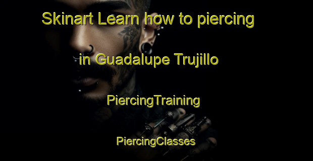 Skinart Learn how to piercing in Guadalupe Trujillo | #PiercingTraining #PiercingClasses #SkinartTraining-Mexico