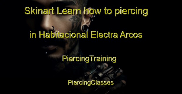 Skinart Learn how to piercing in Habitacional Electra Arcos | #PiercingTraining #PiercingClasses #SkinartTraining-Mexico