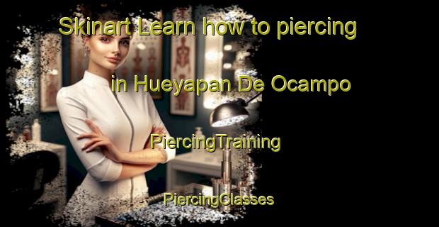 Skinart Learn how to piercing in Hueyapan De Ocampo | #PiercingTraining #PiercingClasses #SkinartTraining-Mexico