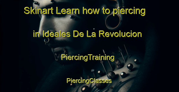 Skinart Learn how to piercing in Ideales De La Revolucion | #PiercingTraining #PiercingClasses #SkinartTraining-Mexico