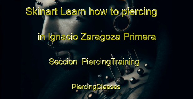 Skinart Learn how to piercing in Ignacio Zaragoza Primera Seccion | #PiercingTraining #PiercingClasses #SkinartTraining-Mexico