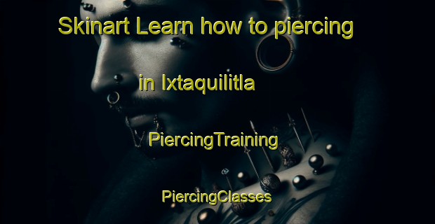 Skinart Learn how to piercing in Ixtaquilitla | #PiercingTraining #PiercingClasses #SkinartTraining-Mexico