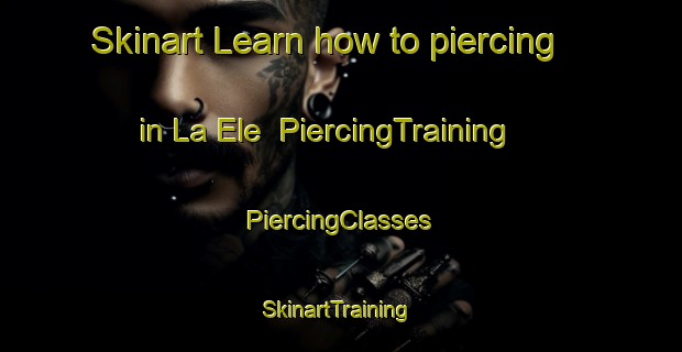 Skinart Learn how to piercing in La Ele | #PiercingTraining #PiercingClasses #SkinartTraining-Mexico