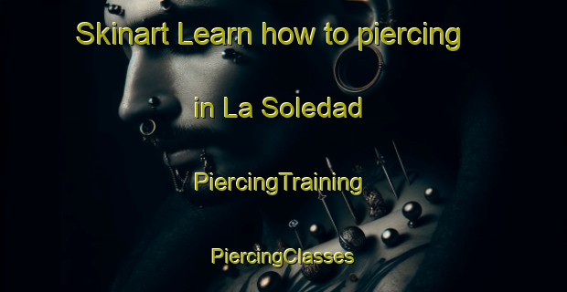 Skinart Learn how to piercing in La Soledad | #PiercingTraining #PiercingClasses #SkinartTraining-Mexico