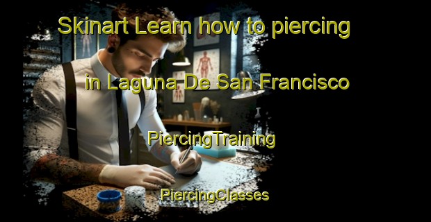 Skinart Learn how to piercing in Laguna De San Francisco | #PiercingTraining #PiercingClasses #SkinartTraining-Mexico