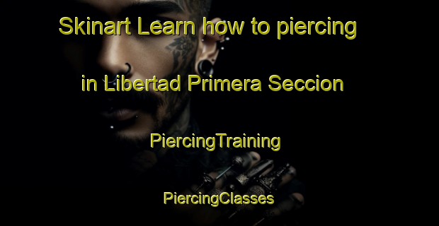 Skinart Learn how to piercing in Libertad Primera Seccion | #PiercingTraining #PiercingClasses #SkinartTraining-Mexico