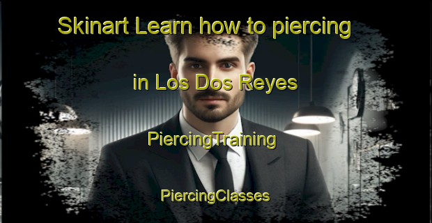 Skinart Learn how to piercing in Los Dos Reyes | #PiercingTraining #PiercingClasses #SkinartTraining-Mexico