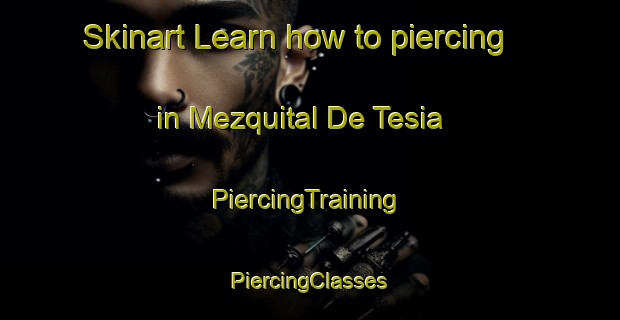 Skinart Learn how to piercing in Mezquital De Tesia | #PiercingTraining #PiercingClasses #SkinartTraining-Mexico