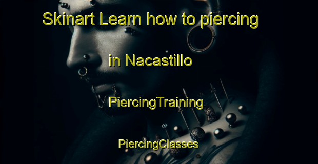 Skinart Learn how to piercing in Nacastillo | #PiercingTraining #PiercingClasses #SkinartTraining-Mexico