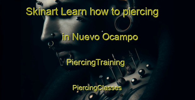 Skinart Learn how to piercing in Nuevo Ocampo | #PiercingTraining #PiercingClasses #SkinartTraining-Mexico