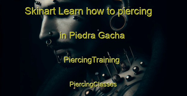 Skinart Learn how to piercing in Piedra Gacha | #PiercingTraining #PiercingClasses #SkinartTraining-Mexico