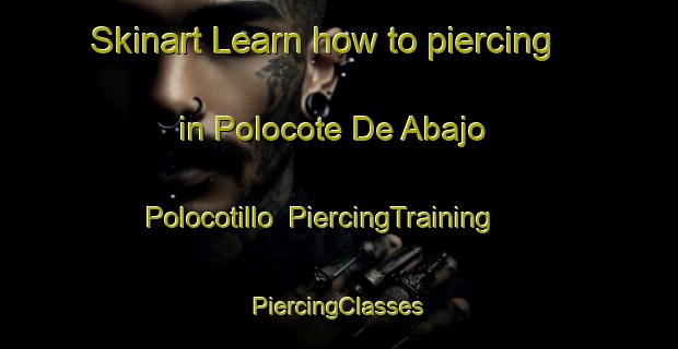 Skinart Learn how to piercing in Polocote De Abajo  Polocotillo | #PiercingTraining #PiercingClasses #SkinartTraining-Mexico