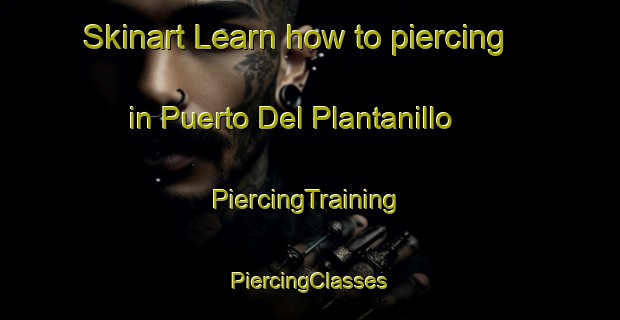 Skinart Learn how to piercing in Puerto Del Plantanillo | #PiercingTraining #PiercingClasses #SkinartTraining-Mexico