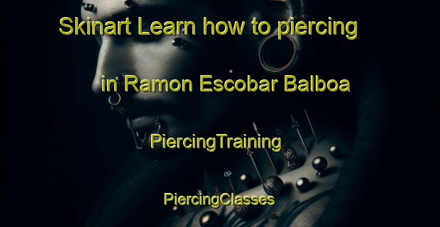 Skinart Learn how to piercing in Ramon Escobar Balboa | #PiercingTraining #PiercingClasses #SkinartTraining-Mexico