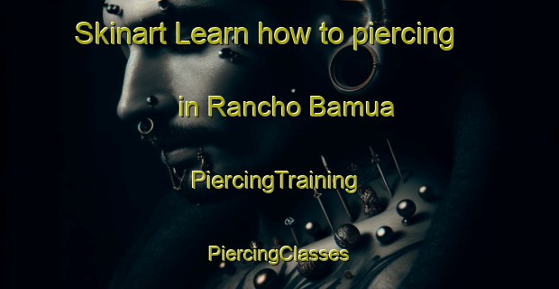 Skinart Learn how to piercing in Rancho Bamua | #PiercingTraining #PiercingClasses #SkinartTraining-Mexico