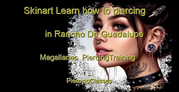 Skinart Learn how to piercing in Rancho De Guadalupe Magallanes | #PiercingTraining #PiercingClasses #SkinartTraining-Mexico