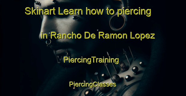 Skinart Learn how to piercing in Rancho De Ramon Lopez | #PiercingTraining #PiercingClasses #SkinartTraining-Mexico