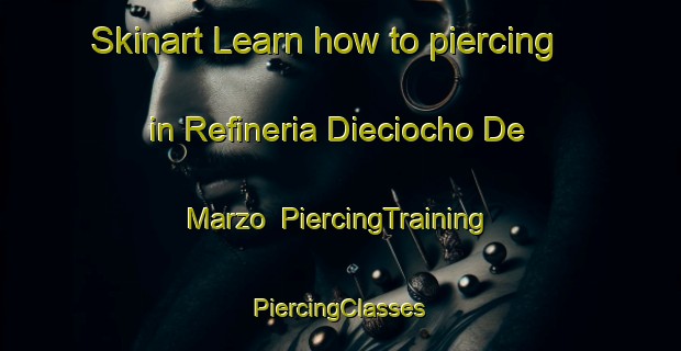 Skinart Learn how to piercing in Refineria Dieciocho De Marzo | #PiercingTraining #PiercingClasses #SkinartTraining-Mexico