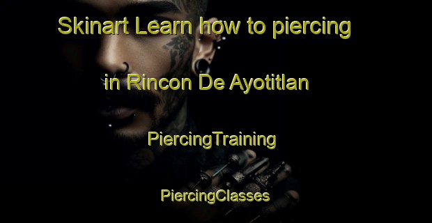 Skinart Learn how to piercing in Rincon De Ayotitlan | #PiercingTraining #PiercingClasses #SkinartTraining-Mexico