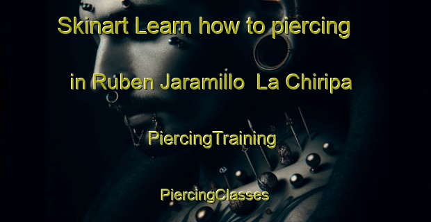 Skinart Learn how to piercing in Ruben Jaramillo  La Chiripa | #PiercingTraining #PiercingClasses #SkinartTraining-Mexico