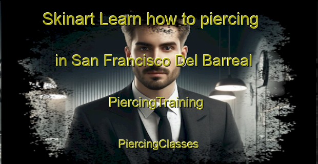 Skinart Learn how to piercing in San Francisco Del Barreal | #PiercingTraining #PiercingClasses #SkinartTraining-Mexico