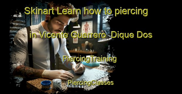 Skinart Learn how to piercing in Vicente Guerrero  Dique Dos | #PiercingTraining #PiercingClasses #SkinartTraining-Mexico