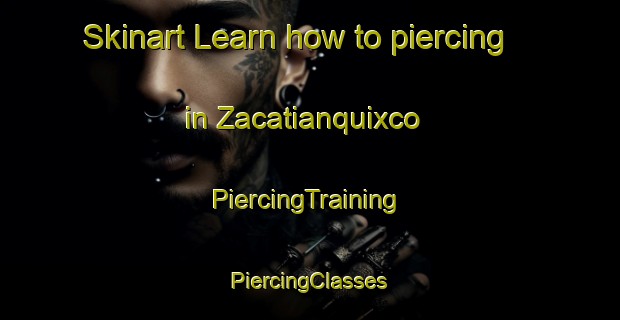 Skinart Learn how to piercing in Zacatianquixco | #PiercingTraining #PiercingClasses #SkinartTraining-Mexico