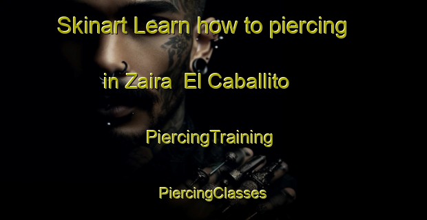 Skinart Learn how to piercing in Zaira  El Caballito | #PiercingTraining #PiercingClasses #SkinartTraining-Mexico