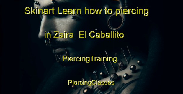 Skinart Learn how to piercing in Zaira  El Caballito | #PiercingTraining #PiercingClasses #SkinartTraining-Mexico