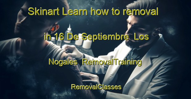 Skinart Learn how to removal in 16 De Septiembre  Los Nogales | RemovalTraining | RemovalClasses | SkinartTraining-Mexico