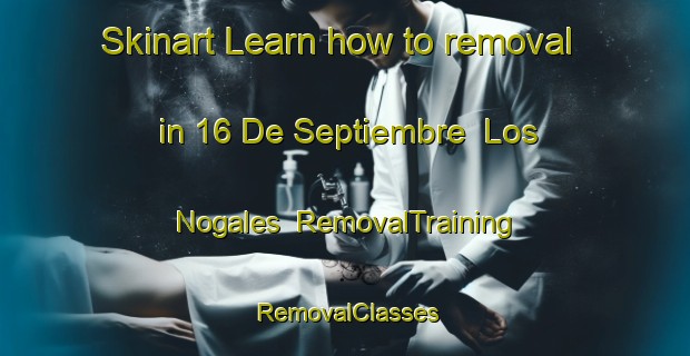 Skinart Learn how to removal in 16 De Septiembre  Los Nogales | RemovalTraining | RemovalClasses | SkinartTraining-Mexico