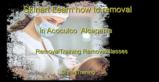 Skinart Learn how to removal in Acoculco  Alcaparra | #RemovalTraining #RemovalClasses #SkinartTraining-Mexico