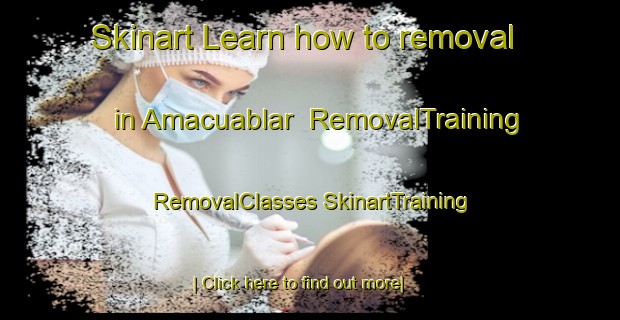 Skinart Learn how to removal in Amacuablar | #RemovalTraining #RemovalClasses #SkinartTraining-Mexico