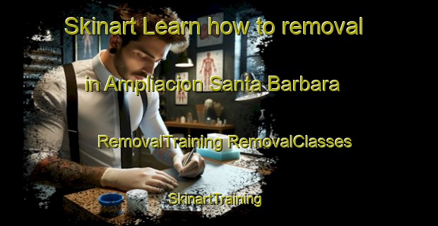 Skinart Learn how to removal in Ampliacion Santa Barbara | #RemovalTraining #RemovalClasses #SkinartTraining-Mexico