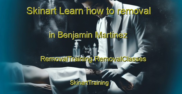 Skinart Learn how to removal in Benjamin Martinez | #RemovalTraining #RemovalClasses #SkinartTraining-Mexico