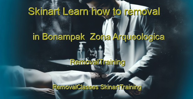 Skinart Learn how to removal in Bonampak  Zona Arqueologica | #RemovalTraining #RemovalClasses #SkinartTraining-Mexico