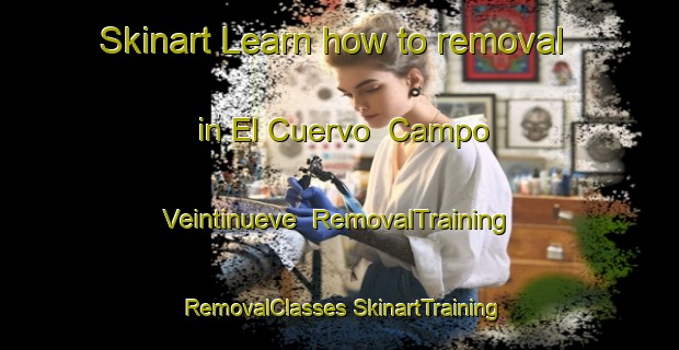 Skinart Learn how to removal in El Cuervo  Campo Veintinueve | #RemovalTraining #RemovalClasses #SkinartTraining-Mexico